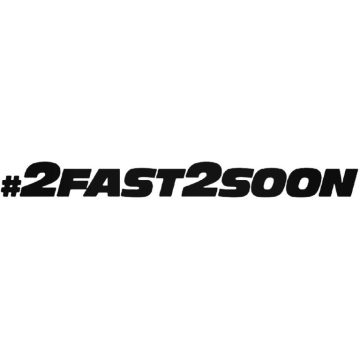 2Fast2Soon - Szélvédő matrica